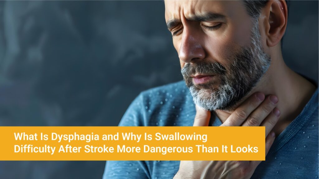 What Is Dysphagia and Why Is Swallowing Difficulty After Stroke More Dangerous Than It Looks
